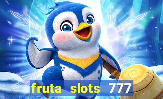 fruta slots 777 mega jackpot paga mesmo